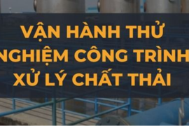 ĐỐI TƯỢNG KHÔNG PHẢI VẬN HÀNH THỬ NGHIỆM CÔNG TRÌNH XỬ LÝ CHẤT THẢI